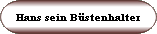 Hans sein Bstenhalter
